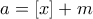 a=[x]+m