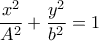 \displaystyle\frac{x^2}{A^2}+\displaystyle\frac{y^2}{b^2}=1