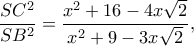 \displaystyle \frac{{S{C^2}}}{{S{B^2}}} = \frac{{{x^2} + 16 - 4x\sqrt 2 }}{{{x^2} + 9 - 3x\sqrt 2 }},