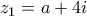 {z_1} = a + 4i