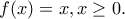 f(x)=x,x\ge 0. f(x)=x,x\ge 0.