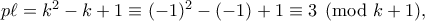 p\ell=k^2-k+1 \equiv (-1)^2-(-1)+1 \equiv 3 \pmod {k+1},