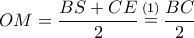 OM=\dfrac{BS+CE}{2} \mathop = \limits^{(1)}\dfrac{BC}{2}