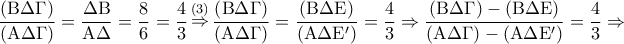 \displaystyle{ 
\frac{{\left( {{\rm B}\Delta \Gamma } \right)}} 
{{\left( {{\rm A}\Delta \Gamma } \right)}} = \frac{{\Delta {\rm B}}} 
{{{\rm A}\Delta }} = \frac{8} 
{6} = \frac{4} 
{3}\mathop  \Rightarrow \limits^{\left( 3 \right)} \frac{{\left( {{\rm B}\Delta \Gamma } \right)}} 
{{\left( {{\rm A}\Delta \Gamma } \right)}} = \frac{{\left( {{\rm B}\Delta {\rm E}} \right)}} 
{{\left( {{\rm A}\Delta {\rm E}'} \right)}} = \frac{4} 
{3} \Rightarrow \frac{{\left( {{\rm B}\Delta \Gamma } \right) - \left( {{\rm B}\Delta {\rm E}} \right)}} 
{{\left( {{\rm A}\Delta \Gamma } \right) - \left( {{\rm A}\Delta {\rm E}'} \right)}} = \frac{4} 
{3} \Rightarrow  
}