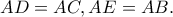 AD=AC, AE=AB.
