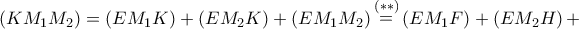 \left( {K{M_1}{M_2}} \right) = \left( {E{M_1}K} \right) + \left( {E{M_2}K} \right) + \left( {E{M_1}{M_2}} \right)\mathop  = \limits^{\left( {**} \right)} \left( {E{M_1}F} \right) + \left( {E{M_2}H} \right) +