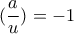 \displaystyle{(\frac{a}{u})}=-1