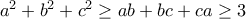 a^2+b^2+c^2\geq ab+bc+ca\geq 3
