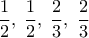 \displaystyle\frac{1}{2},\;\frac{1}{2},\;\frac{2}{3},\;\frac{2}{3}