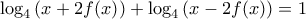 \displaystyle {\log _4}\left( {x + 2f(x)} \right) + {\log _4}\left( {x - 2f(x)} \right) = 1