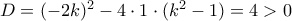 D=(-2k)^2-4&sdot;1&sdot;(k^2-1)=4 >0