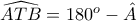 \widehat{ATB}=180^o-\hat{A}