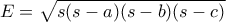 E = \sqrt{s(s-a)(s-b)(s-c)}