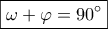 \boxed{\omega +\varphi=90^\circ}
