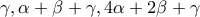 \displaystyle \gamma ,\alpha  + \beta  + \gamma ,4\alpha  + 2\beta  + \gamma 