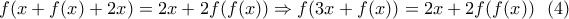 \displaystyle{f(x+f(x)+2x)=2x+2f(f(x)) \Rightarrow f(3x+f(x))=2x+2f(f(x)) \ \ (4)}