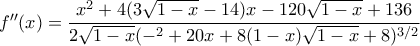 f^{\prime \prime }(x)= \dfrac{x^2+4(3\sqrt{1-x}-14)x-120\sqrt{1-x}+136}{2\sqrt{1-x}(-^2+20x+8(1-x)\sqrt{1-x}+8)^{3/2}}