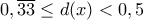 0,\overline{33}\leq d(x)< 0,5