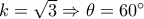 k = \sqrt 3  \Rightarrow \theta  = 60^\circ