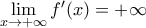 \lim \limits_{x \rightarrow +\infty} f'(x)=+\infty