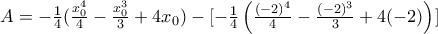 A = -\frac{1}{4} (\frac{x_0^4}{4}-\frac{x_0^3}{3}+4x_0) - [-\frac{1}{4} \left(\frac{(-2)^4}{4}-\frac{(-2)^3}{3}+4(-2)\right)]