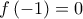 f\left( { - 1} \right) = 0