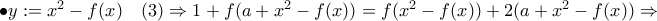 \bullet y:=x^2-f(x)\quad (3) \Rightarrow 1+f(a+x^2-f(x))=f(x^2-f(x))+2(a+x^2-f(x))\Rightarrow