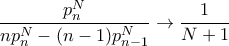 \displaystyle{ \dfrac {p^N_n}{np^N_n-(n-1)p^N_{n-1} }\to \dfrac {1}{N+1}}