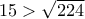 15>\sqrt{224}
