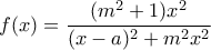 f(x)=\dfrac{(m^2+1)x^2}{(x-a)^2+m^2x^2}