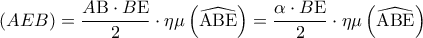 \displaystyle\left( {AEB} \right) = \frac{{A{\rm B} \cdot B{\rm E}}}{2} \cdot \eta \mu \left( {\widehat {{\rm A}{\rm B}{\rm E}}} \right) = \frac{{\alpha  \cdot B{\rm E}}}{2} \cdot \eta \mu \left( {\widehat {{\rm A}{\rm B}{\rm E}}} \right)