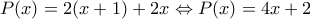 \displaystyle{P(x) = 2(x + 1) + 2x \Leftrightarrow P(x) = 4x + 2}