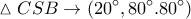 \displaystyle \vartriangle CSB \to \left( {20^\circ ,80^\circ .80^\circ } \right)