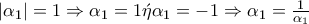 \left|\alpha _{1} \right|=1\Rightarrow \alpha _{1}=1  \acute{\eta }  \alpha _{1}=-1\Rightarrow \alpha _{1}=\frac{1}{\alpha _{1}}
