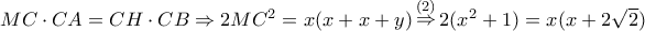 MC \cdot CA = CH \cdot CB \Rightarrow 2M{C^2} = x(x + x + y)\mathop  \Rightarrow \limits^{(2)} 2({x^2} + 1) = x(x + 2\sqrt 2 )