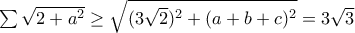 \sum \sqrt{2+a^{2}}\geq \sqrt{(3\sqrt{2})^{2}+(a+b+c)^{2}}=3\sqrt{3} \sum \sqrt{2+a^{2}}\geq \sqrt{(3\sqrt{2})^{2}+(a+b+c)^{2}}=3\sqrt{3}