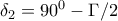 \delta_2=90^0-\Gamma/2