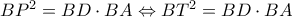 BP^2=BD \cdot BA \Leftrightarrow BT^2=BD \cdot BA