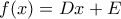f(x)=Dx+E