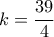 k = \dfrac{{39}}{4}