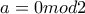 a=0mod2