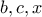 b , c , x