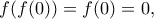 \displaystyle{f(f(0))=f(0)=0,}