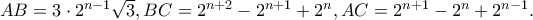AB = 3 \cdot 2^{n - 1} \sqrt 3 ,BC = 2^{n + 2} - 2^{n + 1} + 2^n ,AC = 2^{n + 1} - 2^n + 2^{n - 1} . AB = 3 \cdot 2^{n - 1} \sqrt 3 ,BC = 2^{n + 2} - 2^{n + 1} + 2^n ,AC = 2^{n + 1} - 2^n + 2^{n - 1} .