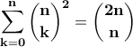 \displaystyle{\bf \sum_{k=0}^{n}\binom{n}{k}^{2}=\binom{2n}{n}}