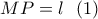 \displaystyle{MP=l \ \ (1)} \displaystyle{MP=l \ \ (1)}