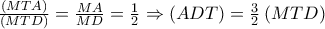 \frac{\left ( MTA \right )}{\left ( MTD \right )}=\frac{MA}{MD}=\frac{1}{2}\Rightarrow \left ( ADT \right )=\frac{3}{2}\left ( MTD \right )