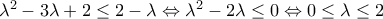 {{\lambda }^{2}}-3\lambda +2\le 2-\lambda \Leftrightarrow {{\lambda }^{2}}-2\lambda \le 0\Leftrightarrow 0\le \lambda \le 2