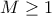 M \ge 1