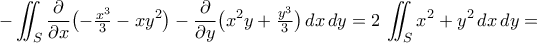 \displaystyle-\iint_{S}{\frac{\partial}{\partial{x}}\bigl({-\tfrac{x^3}{3}-xy^2}\bigr)-\frac{\partial}{\partial{y}}\bigl({x^2y+\tfrac{y^3}{3}}\bigr)\,dx\,dy}=2\,\iint_{S}{x^2+y^2\,dx\,dy}=